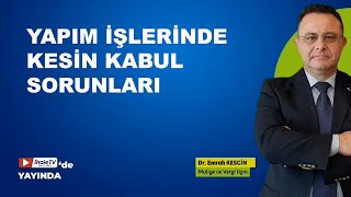 Yapım İşlerinde Kesin Kabul Sorunları