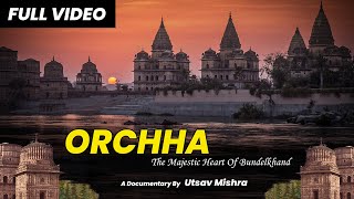 Orchha: The Majestic Heart Of Bundelkhand | Documentary | Full Video