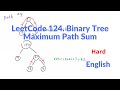 LeetCode 124. Binary Tree Maximum Path Sum Explanation and Solution