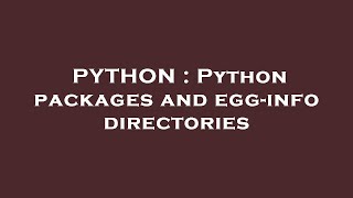 PYTHON : Python packages and egg-info directories