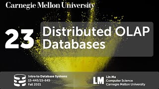 23 - Distributed OLAP Databases (CMU Intro to Database Systems / Fall 2021)