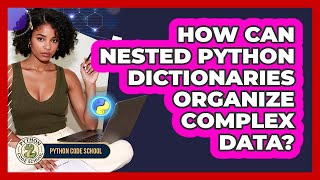 How Can Nested Python Dictionaries Organize Complex Data? - Python Code School