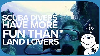 Scuba Divers Have More Fun Than Land Lovers