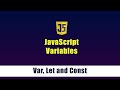 JavaScript Variables | Difference Between Var, Let and Const | Scope