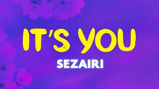Sezairi - It’s You (Lyrics) | You, you're my love, my life, my beginning