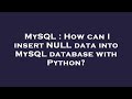 MySQL : How can I insert NULL data into MySQL database with Python?