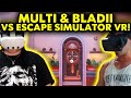 MULTI & BLADII VS ESCAPE SIMULATOR VR!