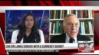 SL NEEDS A CURRENCY BOARD TO CONTROL THINGS - PROF. HANKE