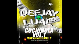 Cochinola Vol. 1 Mix Reggaeton Old School - Dj Lual Perú