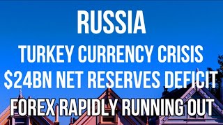 RUSSIA - TURKEY CURRENCY CRISIS - Net Forex Reserves DEFICIT of $24 BILLION as Energy Costs Escalate