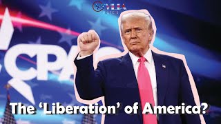 Trump’s CPAC Speech The ‘Liberation’ of America?