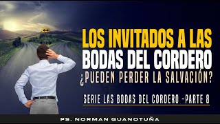 LOS INVITADOS A LAS BODAS DEL CORDERO ¿PUEDEN PERDER LA SALVACION? - EN VIVO - PS. NORMAN GUANOTUÑA.