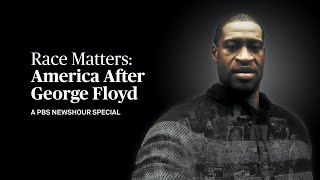 WATCH - Race Matters: America After George Floyd | A PBS NewsHour Special