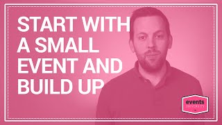 How to Start Small and Grow Big | Maximize Event Growth