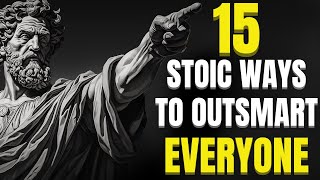 15 Stoic Ways to Outsmart The World and Everyone Else Stoicism 101