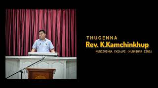 THUGENNA | Rev. K.Kamchinkhup (Nungzuihna Chialpi Hunnihna Nitak)