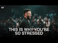This Is Why You're So Stressed | Steven Furtick