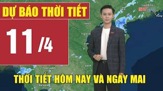 Dự báo thời tiết hôm nay và ngày mai 11/4 | Dự báo thời tiết đêm nay mới nhất