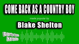 Blake Shelton - Come Back As A Country Boy (Karaoke Version)