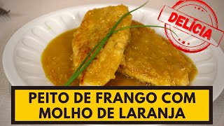 Que tal fazer um frango delicioso e diferenciado? PEITO DE FRANGO AO MOLHO DE LARANJA