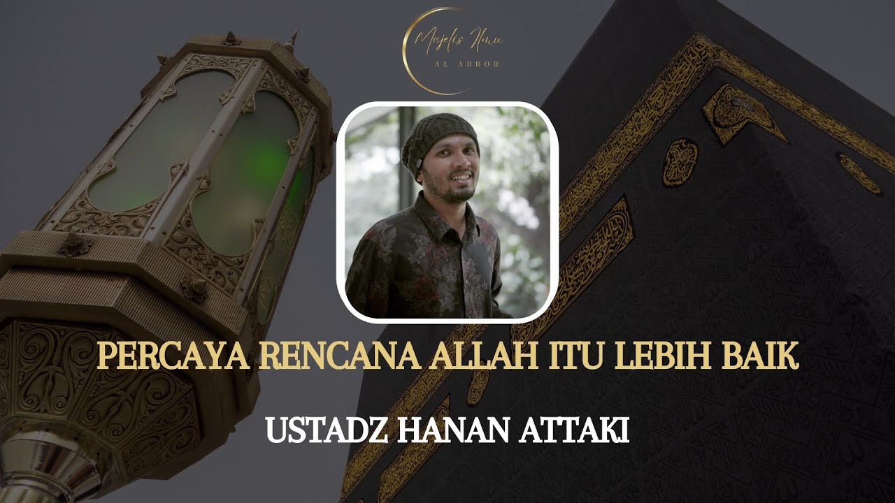 Percaya Rencana Allah Itu Lebih Baik "Ustadz Hanan Attaki" - Majelis ...