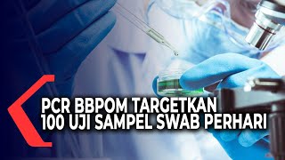 BBPOM Bantu Alat PCR, Targetkan 100 Uji Sampel Swab per Hari