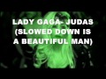 LADY GAGA - JUDAS (SLOWED IS A BEAUTIFUL MAN)