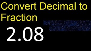 Convert 2.08 to fraction . How to convert decimals to fractions . convert decimal 2,08