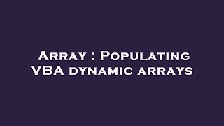 Array : Populating VBA dynamic arrays