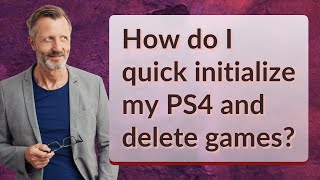 How do I quick initialize my PS4 and delete games?