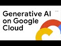 Generative AI on Google Cloud