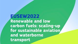 EUSEW2022 | Renewable & low carbon fuels: scaling-up for sustainable aviation & waterborne transport