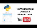HOW TO MAKE GUI CALENDAR USING PYTHON !