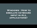 Windows : How to simulate keyboard input in ALL applications?