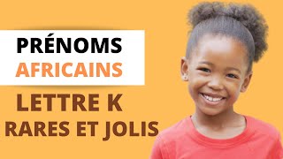 PRENOMS AFRICAINS rares et jolis pour bébé commençant par la lettre K