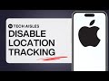 HOW TO TURN OFF LOCATION TRACKING COMPLETELY ON IPHONE