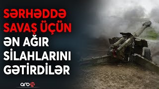 TƏCİLİ! Ordumuzla döyüşmək üçün texnikalar sərhədə toplandı: Düşmənin ağır artilleriya GÖRÜNTÜLƏRİ