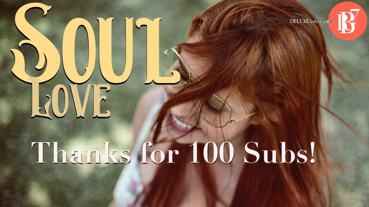 SOUL LOVE MUSIC - Thanks For 100 Subs! - YouTube