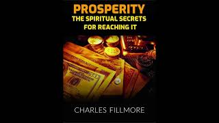 PROSPERITY - The Spiritual SECRETS for REACHING IT - FULL Audiobook by Charles Fillmore