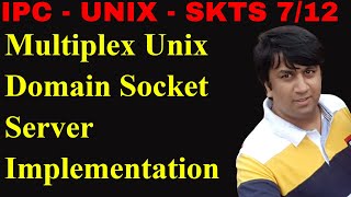 7/12 Multiplex Unix Domain Server Implementation | Udemy Courses | Linux IPC | Socket Programming