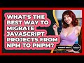 What's The Best Way To Migrate JavaScript Projects From Npm To Pnpm? - JavaScript Toolkit