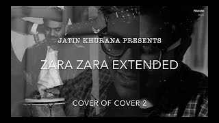 Zara Zara (Extended Male Version) | Cover of Cover 2 | Jatin Khurana | Rahul Jain | RHTDM