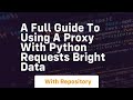 a full guide to using a proxy with python requests bright data