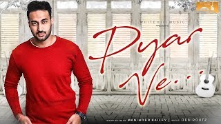 Pyar Ve (Full Song) Maninder Kailey -Punjabi song 2018- Punjabi songs 2018