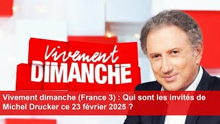 Vivement dimanche (France 3) : Qui sont les invités de Michel Drucker ce 23 février 2025 ?