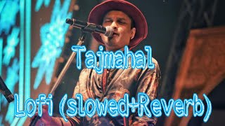 Tajmahal Lofi (slowed+Reverb)song || Zubeen Garg || Assamese song || Assamese Lyrical ||...