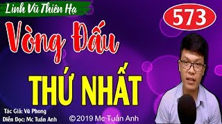 Truyện tiên hiệp Linh vũ thiên hạ tập 573 với tựa đề VÒNG ĐẤU THỨ NHẤT do #mctuananh KỂ CỰC HAY