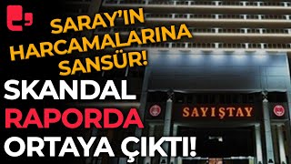 Skandal Sayıştay raporunda ortaya çıktı! Saray'ın harcamalarına sansür!