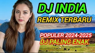 DJ INDIA,REMIX TERBARU,POPULER 2024-2025,SUPER BASS PALING ENAK SEDUNIA