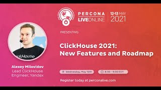 Alexey Milovidov - Yandex - ClickHouse 2021: New Features and Roadmap - Percona Live ONLINE 2021